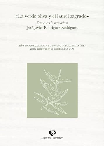 “La verde oliva y el laurel sagrado”. Estudios in memoriam José Javier Rodríguez Rodríguez (Zabalduz) von Universidad del País Vasco
