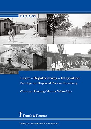 Lager – Repatriierung – Integration: Beiträge zur Displaced Persons-Forschung (DigiOst) von Frank & Timme