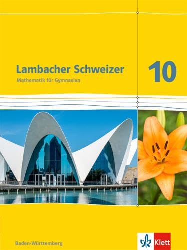 Lambacher Schweizer Mathematik 10. Ausgabe Baden-Württemberg: Schulbuch Klasse 10 (Lambacher Schweizer. Ausgabe für Baden-Württemberg ab 2016) von Klett