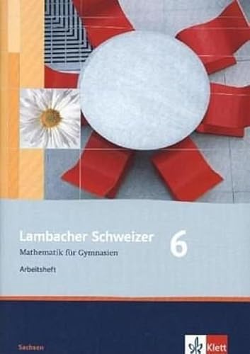 Lambacher Schweizer Mathematik 6. Ausgabe Sachsen: Arbeitsheft plus Lösungsheft Klasse 6 (Lambacher Schweizer. Ausgabe für Sachsen ab 2010)