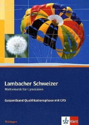 Lambacher Schweizer Mathematik Gesamtband mit CAS. Ausgabe Thüringen: Schulbuch mit CD-ROM Klassen 11/12 (Lambacher Schweizer. Ausgabe für Thüringen ab 2011)