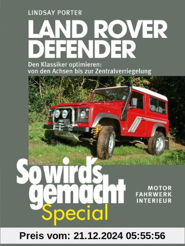 Land Rover Defender (So wird's gemacht - special Bd.1): Den Klassiker optimieren - von den Achsen bis zur Zentralverriegelung  Motor, Fahrwerk, Interieur