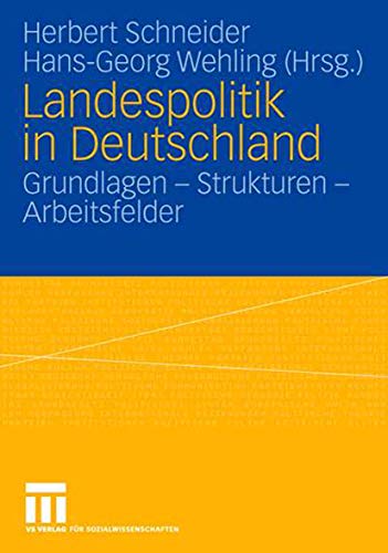 Landespolitik in Deutschland: Grundlagen - Strukturen - Arbeitsfelder