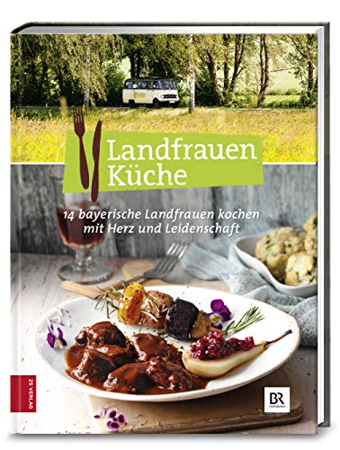 Landfrauenküche 5: 14 bayerische Landfrauen kochen mit Herz und Leidenschaft von ZS Verlag GmbH