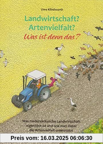 Landwirtschaft? Artenvielfalt? Was ist denn das?: Was niedersächsische Landwirtschaft eigentlich ist und wie man dabei die Artenvielfalt unterstützt