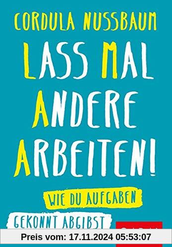 Lass mal andere arbeiten!: Wie Du Aufgaben gekonnt abgibst (Dein Erfolg)