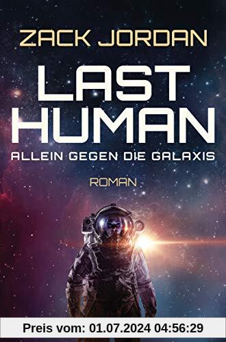 Last Human - Allein gegen die Galaxis: Roman