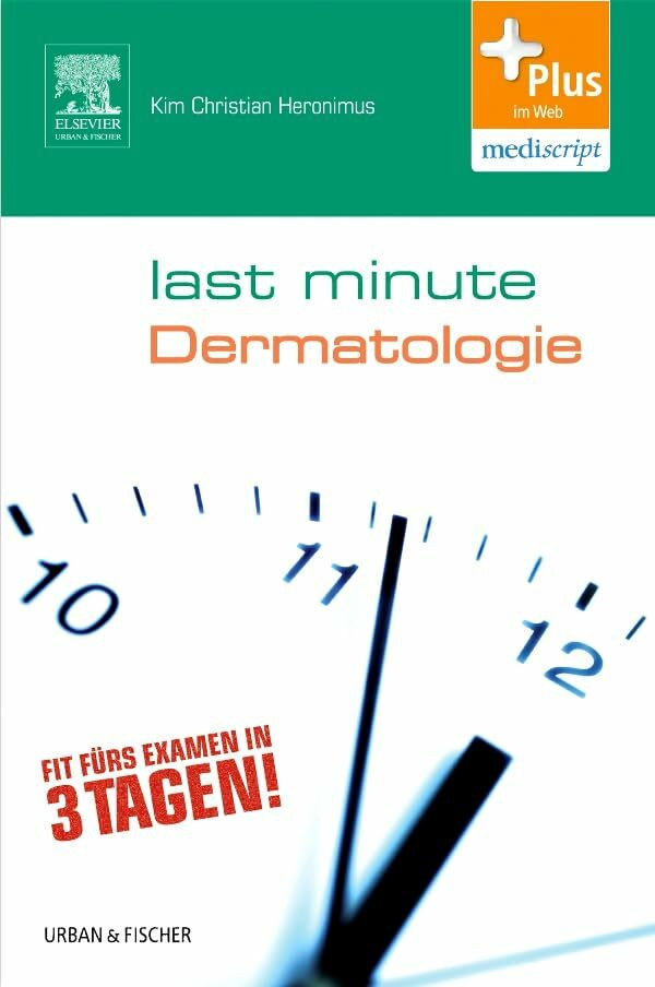 Last Minute Dermatologie: Fit f�rs Examen in 3 Tagen!. Plus im Web, mediscript