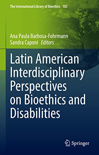 Latin American Interdisciplinary Perspectives on Bioethics and Disabilities (The International Library of Bioethics, 102, Band 102) von Springer