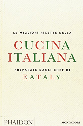Le migliori ricette della cucina italiana preparate dagli chef di Eataly (Illustrati) von Mondadori Electa