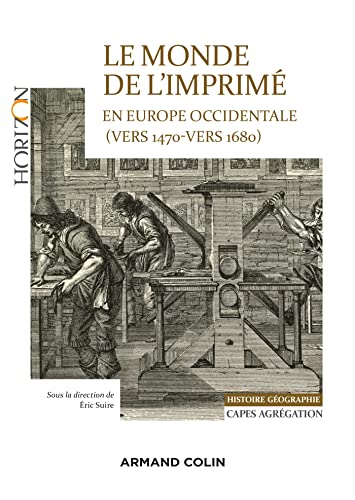 Le monde de l'imprimé en Europe occidentale 1470-1680 - Capes-Agrég Histoire-Géographie: Mains-d'oeuvre artisanales et industrielles, pratiques et questions sociales