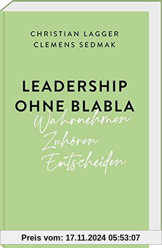 Leadership ohne Blabla: Wahrnehmen – Zuhören – Entscheiden