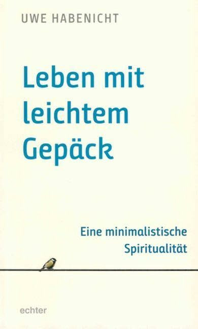 Leben mit leichtem Gepäck: Eine minimalistische Spiritualität