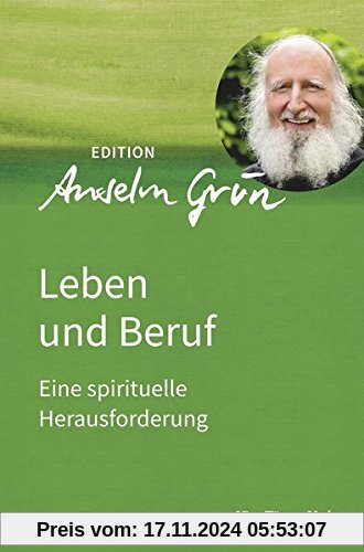 Leben und Beruf. Eine spirituelle Herausforderung. Edition Anselm Grün Band 2 (Edition Anselm Gün)