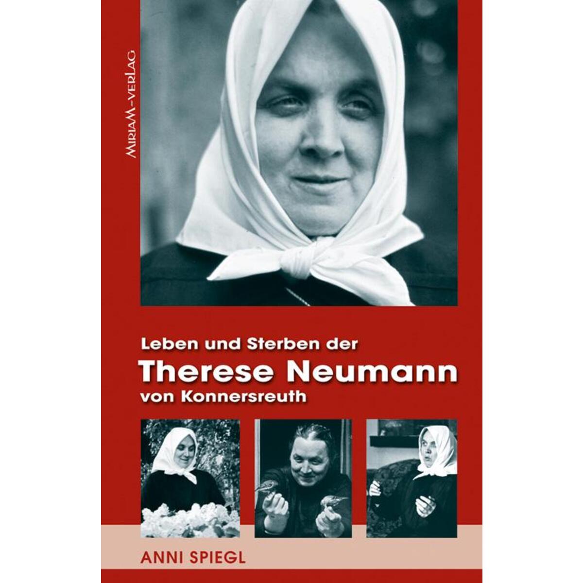 Leben und Sterben der Therese Neumann von Konnersreuth von Miriam Verlag