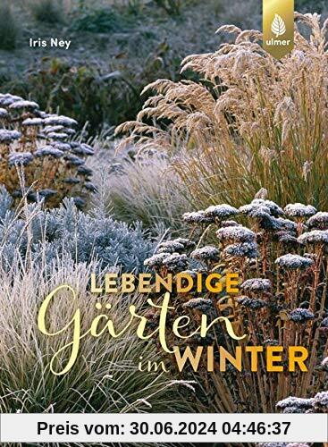 Lebendige Gärten im Winter: Winterliche Höhepunkte gestalten