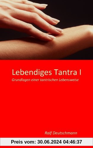 Lebendiges Tantra I: Grundlagen einer tantrischen Lebensweise