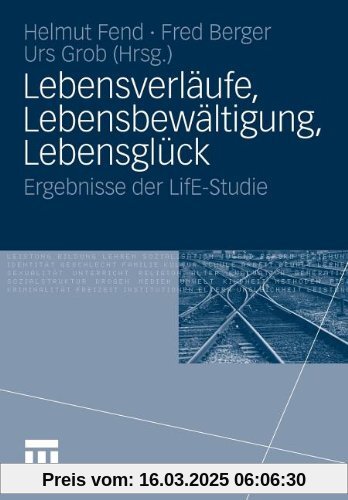 Lebensverläufe, Lebensbewältigung, Lebensglück: Ergebnisse der LifE-Studie (German Edition)