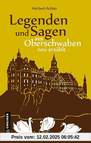 Legenden und Sagen aus Oberschwaben neu erzählt (Regionalgeschichte im GMEINER-Verlag)