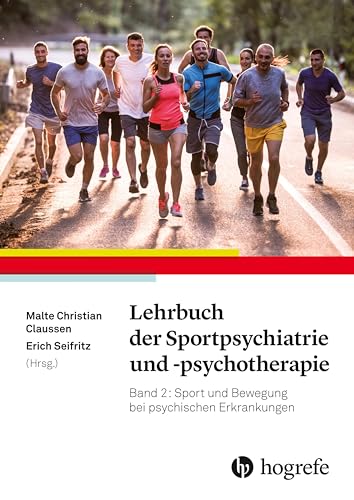 Lehrbuch der Sportpsychiatrie und -psychotherapie: Band 2: Sport und Bewegung bei psychischen Erkrankungen von Hogrefe AG