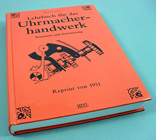 Lehrbuch für das Uhrmacherhandwerk: Reparatur und Zeitmessung von Heel Verlag