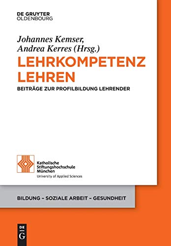Lehrkompetenz lehren: Beiträge zur Profilbildung Lehrender (Bildung – Soziale Arbeit – Gesundheit, 17, Band 17) von Walter de Gruyter