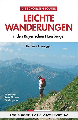 Leichte Wanderungen Bayern: Ruhige und einfache Wanderungen  - in den Bayerischen Alpen. Ein Wanderführer mit leichten Touren, die sich auch für Familien und Senioren eignen