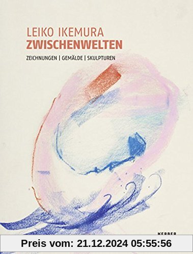 Leiko Ikemura. Zwischenwelten: Zeichnungen, Gemälde, Skulpturen