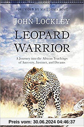 Leopard Warrior: A Journey into the African Teachings of Ancestry, Instinct, and Dreams