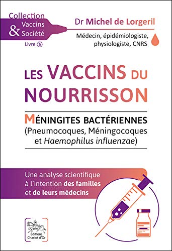 Les vaccins du nourrisson - Méningites Bactériennes - Une analyse scientifique: Méningites bactériennes (Pneumocoques, Méningocoques et Haemophilus influenzae)