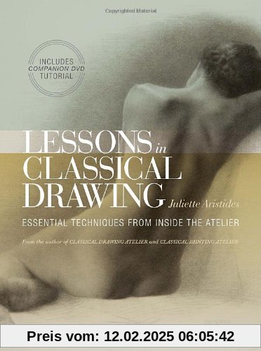 Lessons in Classical Drawing: Essential Techniques from Inside the Atelier