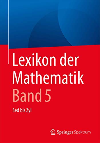 Lexikon der Mathematik: Band 5: Sed bis Zyl von Springer Spektrum