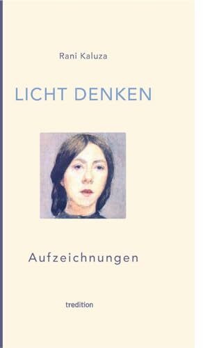 Licht denken: Aufzeichnungen - Sammlung von über 250 berührender, magischer und erweckender Mo...