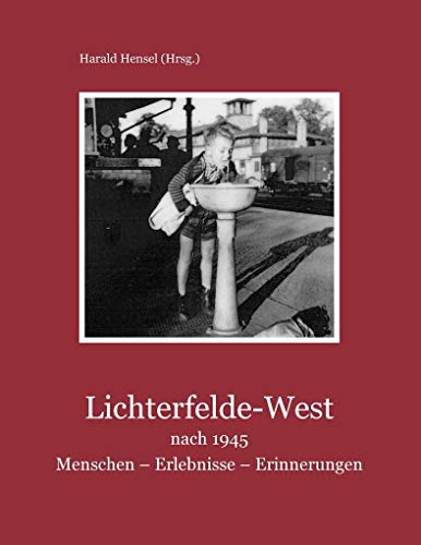 Lichterfelde-West nach 1945: Menschen - Erlebnisse - Erinnerungen von Books on Demand GmbH