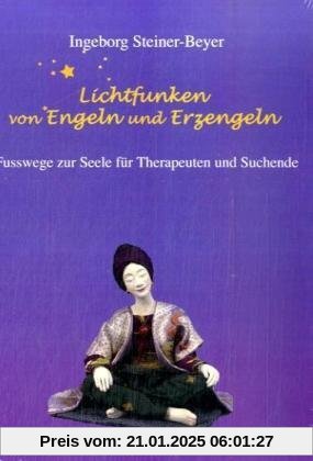 Lichtfunken von Engeln und Erzengeln: Fusswege zur Seele für Therapeuten und Suchende