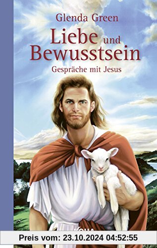 Liebe und Bewusstsein: Gespräche mit Jesus