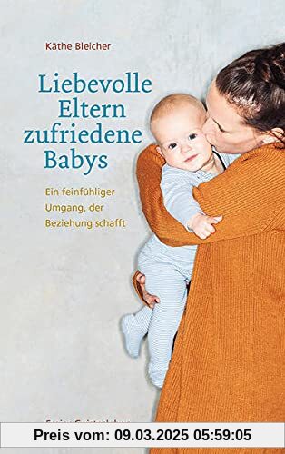 Liebevolle Eltern - zufriedene Babys: Ein feinfühliger Umgang, der Beziehung schafft