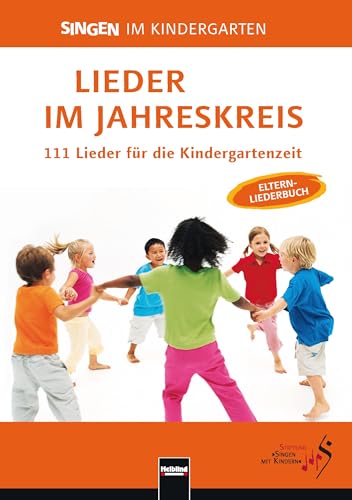 Lieder im Jahreskreis: 111 Lieder für die Kindergartenzeit. Das Elternliederbuch zum Praxishandbuch „Singen im Kindergarten“