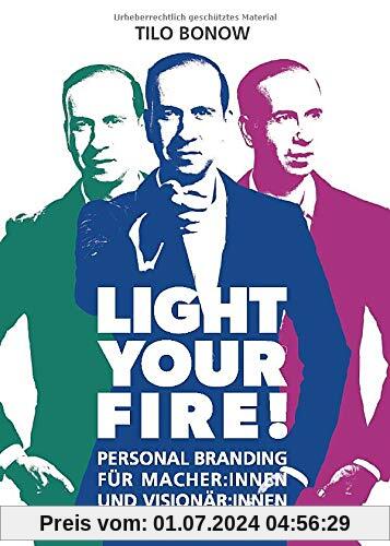 Light your Fire!: Personal Branding für Macher:innen und Visionär:innen: Personal Branding für Macher, Visionäre und Entrepreneure