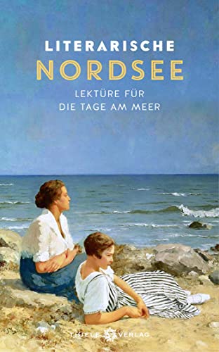 Literarische Nordsee: Lektüre für die Tage am Meer von Thiele Verlag