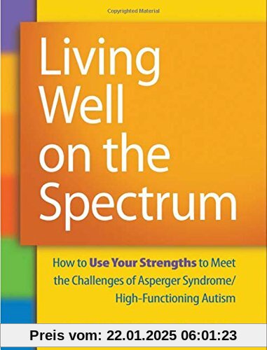 Living Well on the Spectrum: How to Use Your Strengths to Meet the Challenges of Asperger Syndrome/High-Functioning Autism