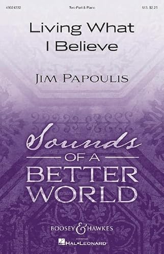 Living What I Believe: Chor (zweistimmig) und Klavier. Chorpartitur. (Sounds of a Better World) von Boosey & Hawkes, New York