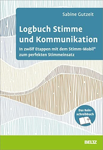 Logbuch Stimme und Kommunikation: In zwölf Etappen mit dem Stimm-Mobil® zum perfekten Stimmein...