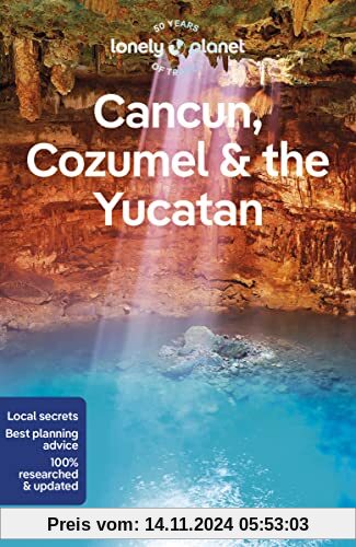 Lonely Planet Cancun, Cozumel & the Yucatan 10: Perfect for exploring top sights and taking roads less travelled (Travel Guide)