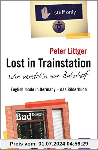 Lost in Trainstation - wir versteh'n nur Bahnhof: English made in Germany - das Bilderbuch