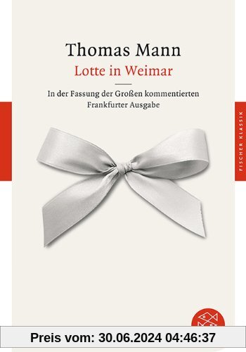 Lotte in Weimar: Roman In der Fassung der Großen kommentierten Frankfurter Ausgabe: Roman. In der Fassung der Großen kommentierten Frankfurter Ausgabe