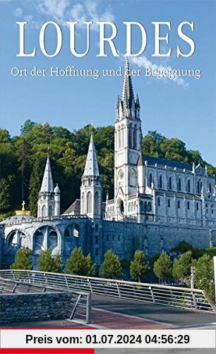 Lourdes: Ort der Hoffnung und der Begegnung (Pilgerwege)