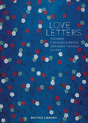 Love Letters: Intimate Correspondence Between Famous Lovers von British Library Publishing