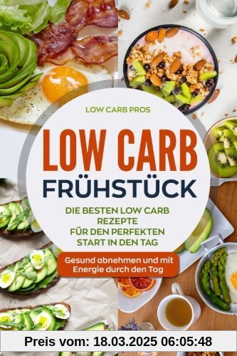 Low Carb Frühstück: Die besten Low Carb Rezepte für den perfekten Start in den Tag. Gesund abnehmen und mit Energie durch den Tag.