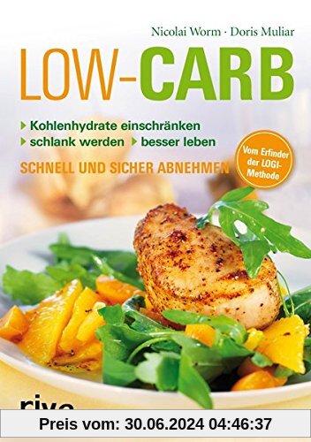 Low Carb: Kohlenhydrate einschränken - schlank werden - besser leben